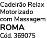 Cadeir o Relax Motorizado com Massagem roma C d. 369075