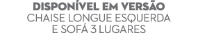 DISPON VEL EM VERS O Chaise Longue esquerda e sof 3 lugares
