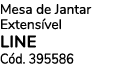 Mesa de Jantar Extens vel LINE C d. 395586
