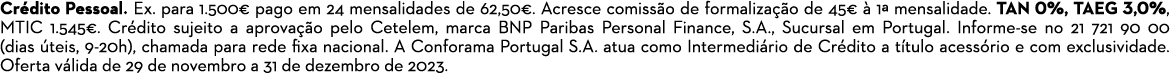 Cr dito Pessoal. Ex. para 1.500€ pago em 24 mensalidades de 62,50€. Acresce comiss o de formaliza o de 45€   1ª mens...