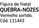 Figura de Natal Quebra nozes Vermelho sortido. C d. 111443