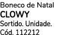 Boneco de Natal CLOWY Sortido. Unidade. C d. 112212