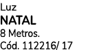 Luz natal 8 Metros. C d. 112216/ 17