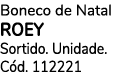 Boneco de Natal ROEY Sortido. Unidade. C d. 112221