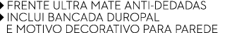 ￼ FRENTE ULTRA MATE ANTI dedadas ￼ INCLUI BANCADA DUROPAL E MOTIVO DECORATIVO PARA PAREDE