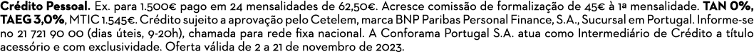 Cr dito Pessoal. Ex. para 1.500€ pago em 24 mensalidades de 62,50€. Acresce comiss o de formaliza o de 45€   1ª mens...