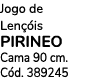 Jogo de Len is PIRINEO Cama 90 cm. C d. 389245 