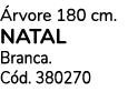  rvore 180 cm. NAtal Branca. C d. 380270