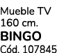 Mueble TV 160 cm. BINGO C d. 107845 