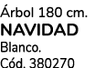  rbol 180 cm. NAVIDAD Blanco. C d. 380270