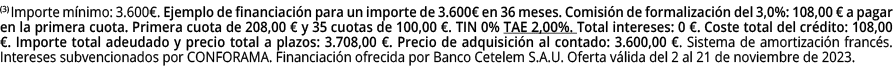(3) Importe m nimo: 3.600€. Ejemplo de financiaci n para un importe de 3.600€ en 36 meses. Comisi n de formalizaci n ...