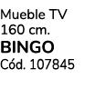 Mueble TV 160 cm. BINGO C d. 107845 
