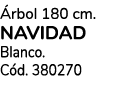  rbol 180 cm. NAVIDAD Blanco. C d. 380270
