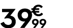 39 € 99