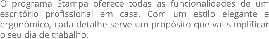 O programa Stampa oferece todas as funcionalidades de um escrit rio profissional em casa. Com um estilo elegante e er...