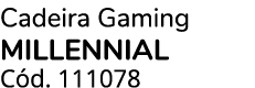 Cadeira Gaming MILLENNIAL C d. 111078