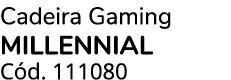 Cadeira Gaming MILLENNIAL C d. 111080