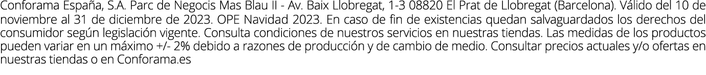 Conforama Espa a, S.A. Parc de Negocis Mas Blau II Av. Baix Llobregat, 1 3 08820 El Prat de Llobregat (Barcelona). V ...