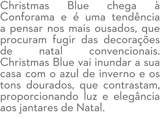 Christmas Blue chega  Conforama e   uma tend ncia a pensar nos mais ousados, que procuram fugir das decora  es de na...