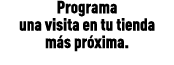 Programa una visita en tu tienda m s pr xima.