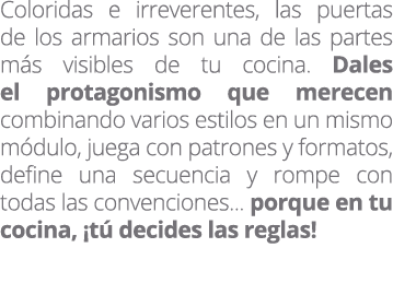 Coloridas e irreverentes, las puertas de los armarios son una de las partes m s visibles de tu cocina. Dales el prota...