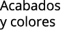 Acabados y colores