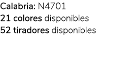 Calabria: N4701 21 colores disponibles 52 tiradores disponibles