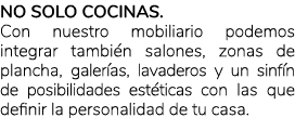 No solo cocinas. Con nuestro mobiliario podemos integrar tambi n salones, zonas de plancha, galer as, lavaderos y un ...