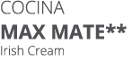 Cocina MAX MATE** Irish Cream