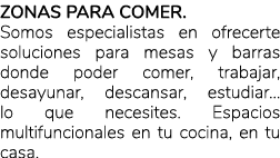 Zonas para comer. Somos especialistas en ofrecerte soluciones para mesas y barras donde poder comer, trabajar, desayu...