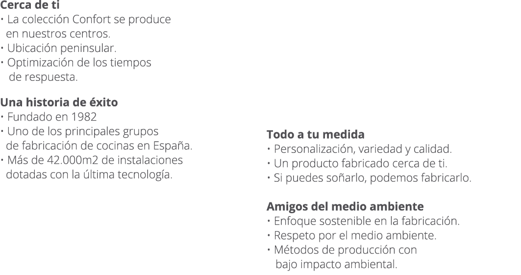 Cerca de ti • La colecci n Confort se produce en nuestros centros. • Ubicaci n peninsular. • Optimizaci n de los tiem...