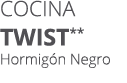 Cocina TWIST** Hormig n Negro