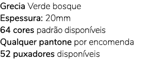Grecia Verde bosque Espessura: 20mm 64 cores padr o dispon veis Qualquer pantone por encomenda 52 puxadores dispon veis