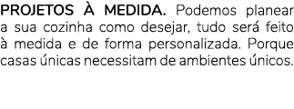 PROJETOS  MEDIDA. Podemos planear a sua cozinha como desejar, tudo ser  feito   medida e de forma personalizada. Por...