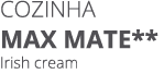 Cozinha MAX mate** Irish cream