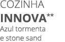 Cozinha INNOVA** Azul tormenta e stone sand