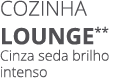 Cozinha LOUNGE** Cinza seda brilho intenso