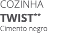 Cozinha TWIST** Cimento negro