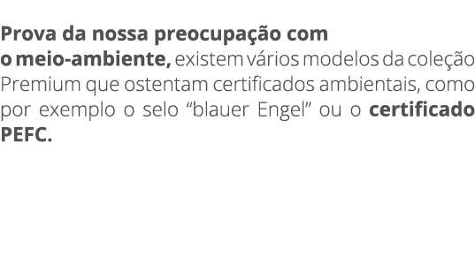  Prova da nossa preocupa o com o meio ambiente, existem v rios modelos da cole  o Premium que ostentam certificados ...