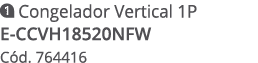 ￼ Congelador Vertical 1P E CCVH18520NFW C d. 764416