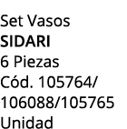 Set Vasos sidari 6 Piezas C d. 105764/ 106088/105765 Unidad