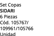 Set Copas sidari 6 Piezas C d. 105767/ 109961/105766 Unidad