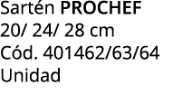 Sart n PROCHEF 20/ 24/ 28 cm C d. 401462/63/64 Unidad 