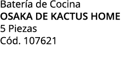 Bater a de Cocina osaka de kactus home 5 Piezas C d. 107621