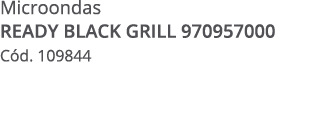 Microondas Ready Black Grill 970957000 C d. 109844