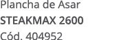 Plancha de Asar STEAKMAX 2600 C d. 404952