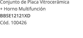 Conjunto de Placa Vitrocer mica + Horno Multifunci n BBSE12121XD C d. 100426 