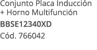 Conjunto Placa Inducci n + Horno Multifunci n BBSE12340XD C d. 766042 