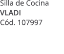 Silla de Cocina VLADI C d. 107997