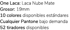 One Laca: Laca Nube Mate Grosor: 19mm 10 colores disponibles est ndares Cualquier Pantone bajo demanda 52 tiradores d...